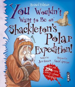 You Wouldn't Want to Be on Shackleton's Polar Expedition! by Jen Green.